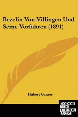 Bezelin Von Villingen Und Seine Vorfahren (1891)