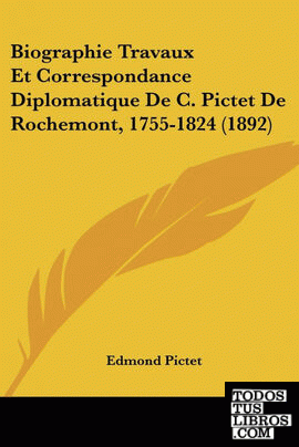 Biographie Travaux Et Correspondance Diplomatique De C. Pictet De Rochemont, 175