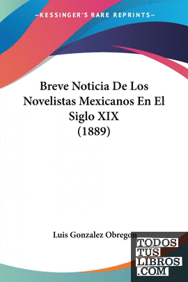 Breve Noticia De Los Novelistas Mexicanos En El Siglo XIX (1889)