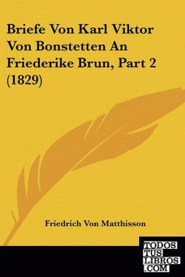 Briefe Von Karl Viktor Von Bonstetten An Friederike Brun, Part 2 (1829)