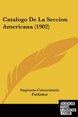Catalogo De La Seccion Americana (1902)