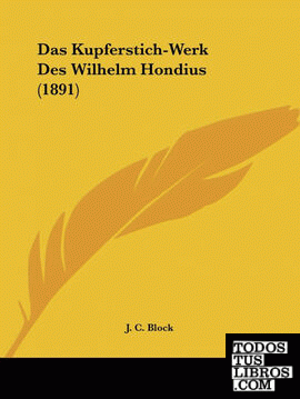 Das Kupferstich-Werk Des Wilhelm Hondius (1891)