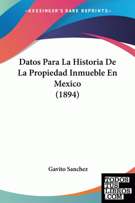 Datos Para La Historia De La Propiedad Inmueble En Mexico (1894)