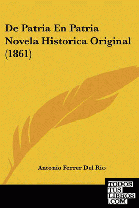 De Patria En Patria Novela Historica Original (1861)