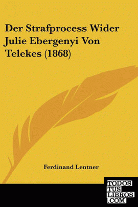 Der Strafprocess Wider Julie Ebergenyi Von Telekes (1868)