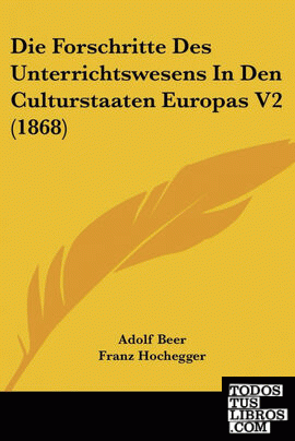Die Forschritte Des Unterrichtswesens In Den Culturstaaten Europas V2 (1868)