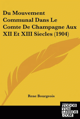 Du Mouvement Communal Dans Le Comte De Champagne Aux XII Et XIII Siecles (1904)