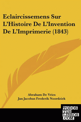 Eclaircissemens Sur L'Histoire De L'Invention De L'Imprimerie (1843)