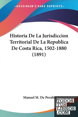 Historia De La Jurisdiccion Territorial De La Republica De Costa Rica, 1502-1880
