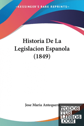 Historia De La Legislacion Espanola (1849)