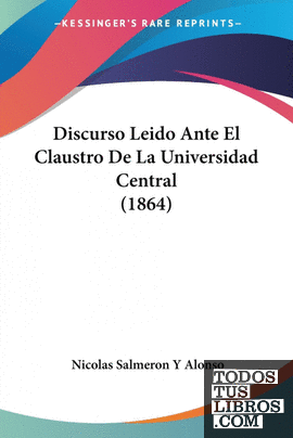 Discurso Leido Ante El Claustro De La Universidad Central (1864)