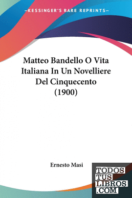 Matteo Bandello O Vita Italiana In Un Novelliere Del Cinquecento (1900)