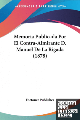 Memoria Publicada Por El Contra-Almirante D. Manuel De La Rigada (1878)