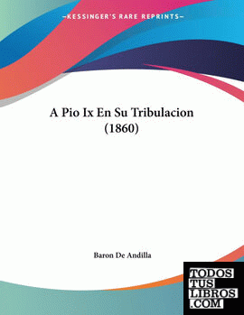 A Pio Ix En Su Tribulacion (1860)