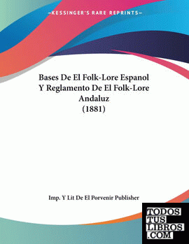 Bases De El Folk-Lore Espanol Y Reglamento De El Folk-Lore Andaluz (1881)