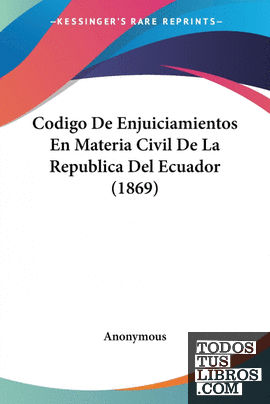 Codigo De Enjuiciamientos En Materia Civil De La Republica Del Ecuador (1869)
