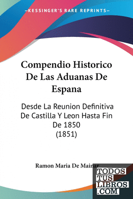 Compendio Historico De Las Aduanas De Espana