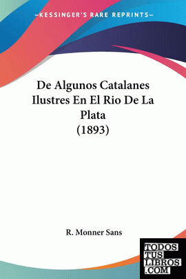 De Algunos Catalanes Ilustres En El Rio De La Plata (1893)