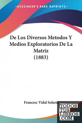 De Los Diversos Metodos Y Medios Exploratorios De La Matriz (1883)