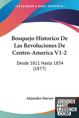 Bosquejo Historico De Las Revoluciones De Centro-America V1-2