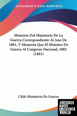 Memoria Del Ministerio De La Guerra Correspondiente Al Ano De 1881, Y Memoria Qu