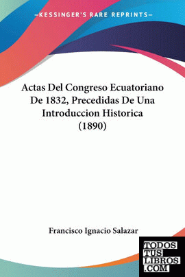 Actas Del Congreso Ecuatoriano De 1832, Precedidas De Una Introduccion Historica
