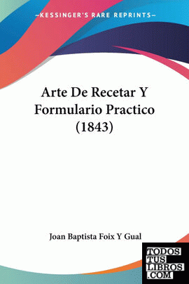 Arte De Recetar Y Formulario Practico (1843)