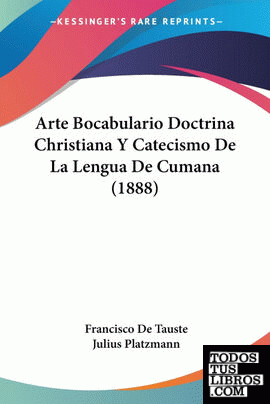 Arte Bocabulario Doctrina Christiana Y Catecismo De La Lengua De Cumana (1888)