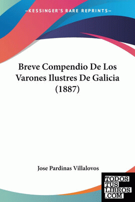 Breve Compendio De Los Varones Ilustres De Galicia (1887)