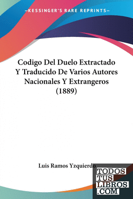 Codigo Del Duelo Extractado Y Traducido De Varios Autores Nacionales Y Extranger