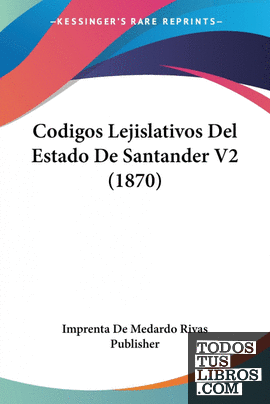Codigos Lejislativos Del Estado De Santander V2 (1870)