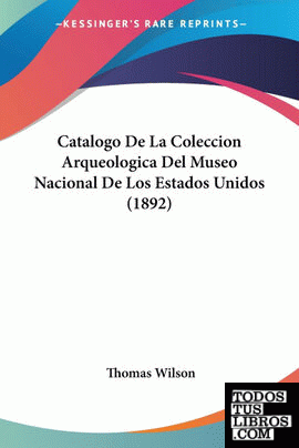 Catalogo De La Coleccion Arqueologica Del Museo Nacional De Los Estados Unidos (