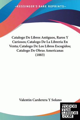 Catalogo De Libros Antiguos, Raros Y Curiosos; Catalogo De La Libreria En Venta;