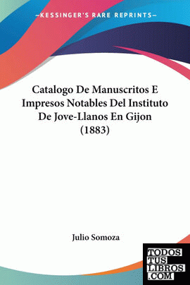 Catalogo De Manuscritos E Impresos Notables Del Instituto De Jove-Llanos En Gijo