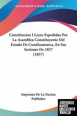 Constitucion I Leyes Espedidas Por La Asamblea Constituyente Del Estado De Cundi