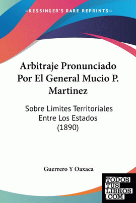 Arbitraje Pronunciado Por El General Mucio P. Martinez