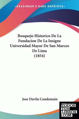 Bosquejo Historico De La Fundacion De La Insigne Universidad Mayor De San Marcos