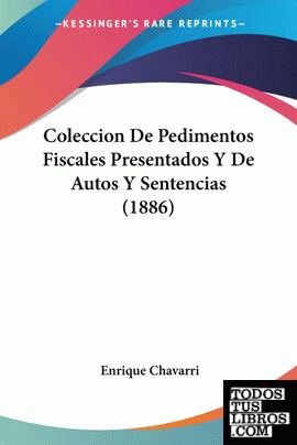 Coleccion De Pedimentos Fiscales Presentados Y De Autos Y Sentencias (1886)