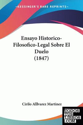 Ensayo Historico-Filosofico-Legal Sobre El Duelo (1847)