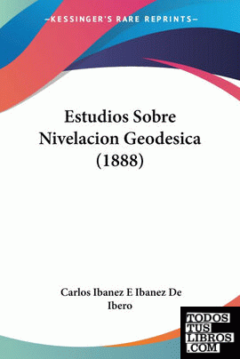 Estudios Sobre Nivelacion Geodesica (1888)