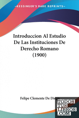 Introduccion Al Estudio De Las Instituciones De Derecho Romano (1900)