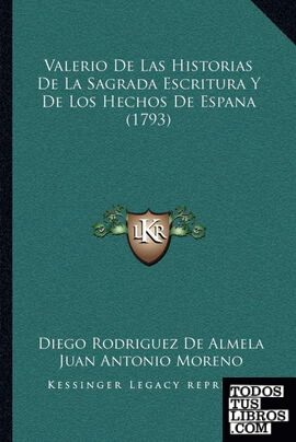 Valerio De Las Historias De La Sagrada Escritura Y De Los Hechos De Espana (1793)