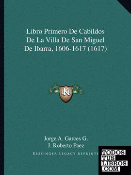 Libro Primero De Cabildos De La Villa De San Miguel De Ibarra, 1606-1617 (1617)
