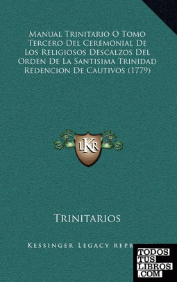 Manual Trinitario O Tomo Tercero Del Ceremonial De Los Religiosos Descalzos Del Orden De La Santisima Trinidad Redencion De Cautivos (1779)