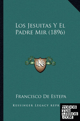 Los Jesuitas Y El Padre Mir (1896)