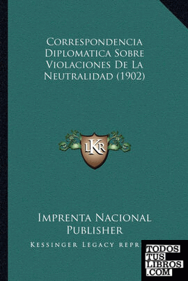 Correspondencia Diplomatica Sobre Violaciones De La Neutralidad (1902)