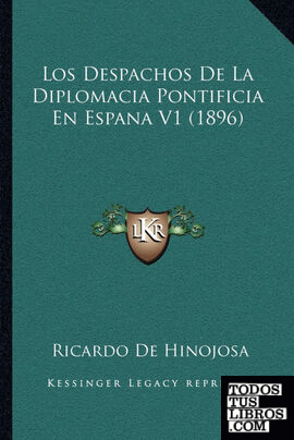 Los Despachos De La Diplomacia Pontificia En Espana V1 (1896)