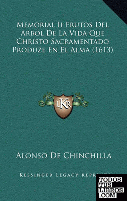 Memorial Ii Frutos Del Arbol De La Vida Que Christo Sacramentado Produze En El Alma (1613)