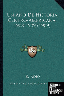 Un Ano De Historia Centro-Americana, 1908-1909 (1909)
