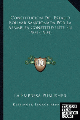 Constitucion Del Estado Bolivar Sancionada Por La Asamblea Constituyente En 1904 (1904)